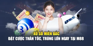 Xổ Số Miền Bắc - Đặt Cược Thần Tốc, Trúng Lớn Ngay Tại M88 