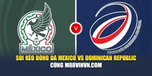 Soi Kèo Bóng Đá Mexico Vs Dominican Republic Cùng nghenhacvang.net