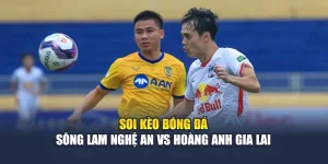 Soi Kèo Bóng Đá Sông Lam Nghệ An Vs Hoàng Anh Gia Lai